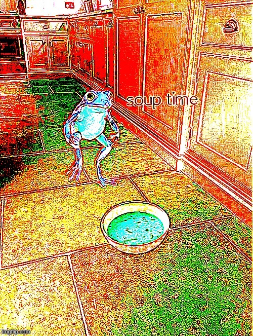 my main oc when enough ocs get in the pot | image tagged in soup time distorted | made w/ Imgflip meme maker