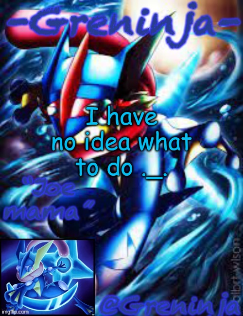 bye ig | I have no idea what to do ._. | image tagged in msmg,memes | made w/ Imgflip meme maker