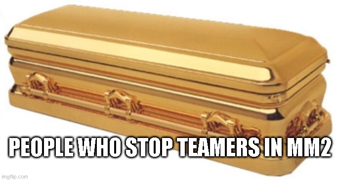 PEOPLE WHO STOP TEAMERS IN MM2 | made w/ Imgflip meme maker