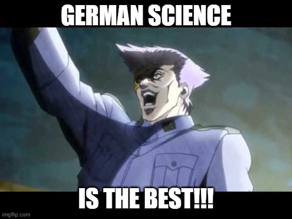 von Stroheim | GERMAN SCIENCE IS THE BEST!!! | image tagged in von stroheim | made w/ Imgflip meme maker