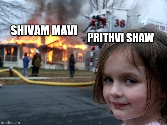 Disaster Girl | PRITHVI SHAW; SHIVAM MAVI | image tagged in memes,disaster girl | made w/ Imgflip meme maker