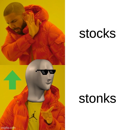 stonks | stocks; stonks | image tagged in memes,drake hotline bling | made w/ Imgflip meme maker