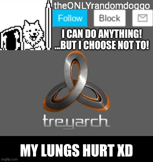 theONLYrandomdoggo's announcement updated | MY LUNGS HURT XD | image tagged in theonlyrandomdoggo's announcement updated | made w/ Imgflip meme maker