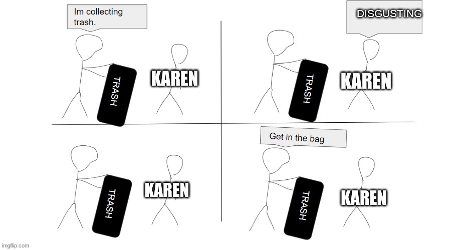 karen | DISGUSTING; KAREN; KAREN; KAREN; KAREN | image tagged in karen | made w/ Imgflip meme maker