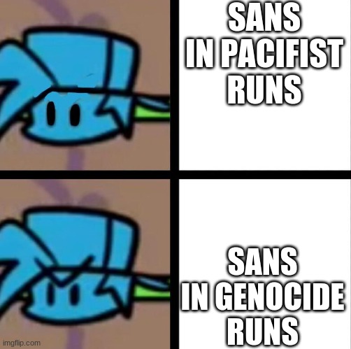 Fnf | SANS IN PACIFIST RUNS; SANS IN GENOCIDE RUNS | image tagged in fnf | made w/ Imgflip meme maker