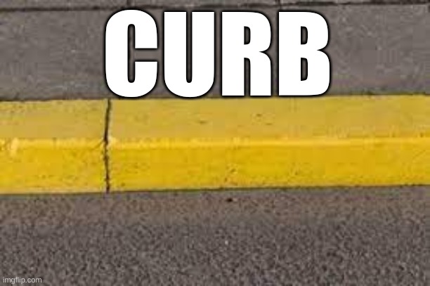 Sidewalk memes | CURB | image tagged in memes | made w/ Imgflip meme maker
