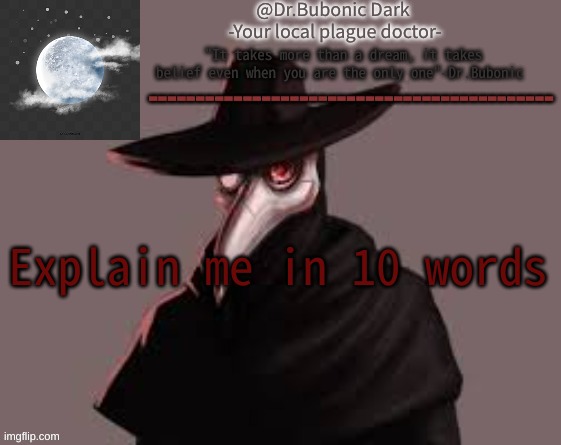 Bubonics Hot plague doctor temp | Explain me in 10 words | image tagged in bubonics hot plague doctor temp | made w/ Imgflip meme maker