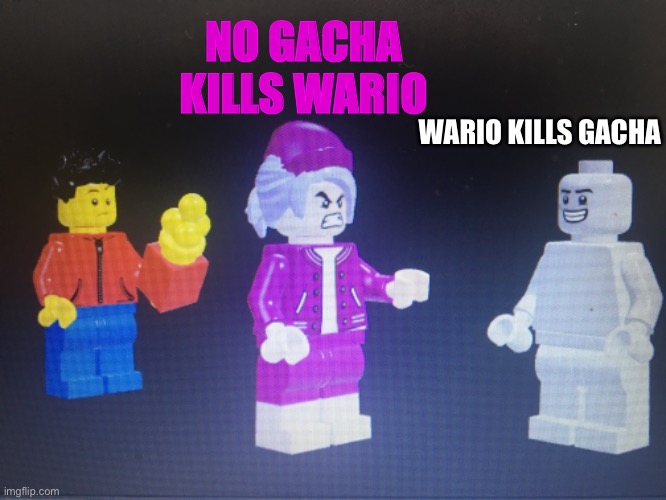 Welp this sorta happens | NO GACHA KILLS WARIO; WARIO KILLS GACHA | made w/ Imgflip meme maker