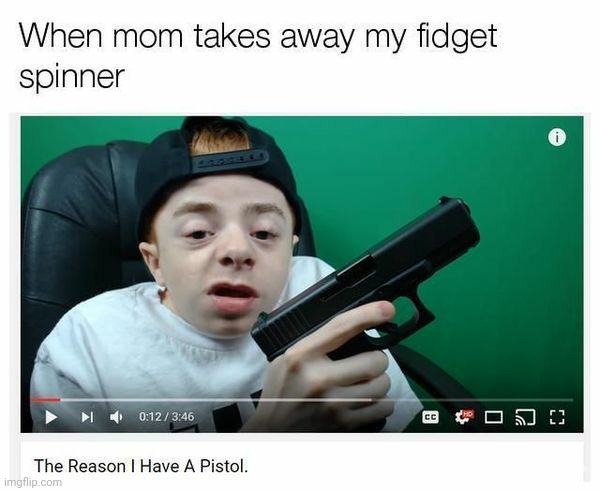 Violence comes when you take my toy | image tagged in funny,dark humor,fidget spinners,pistol | made w/ Imgflip meme maker