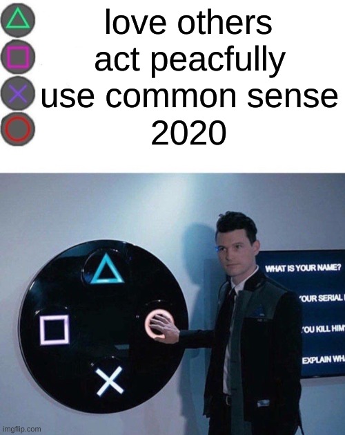 4 Buttons | love others; act peacfully; use common sense; 2020 | image tagged in 4 buttons | made w/ Imgflip meme maker