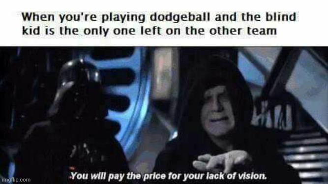 O dear | image tagged in dark humor,oof size large,blind,wtf,emperor palpatine,star wars | made w/ Imgflip meme maker