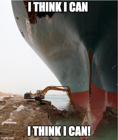 suez-canal | I THINK I CAN; I THINK I CAN! | image tagged in suez-canal | made w/ Imgflip meme maker