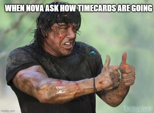 Thumbs Up Rambo | WHEN NOVA ASK HOW TIMECARDS ARE GOING | image tagged in thumbs up rambo | made w/ Imgflip meme maker