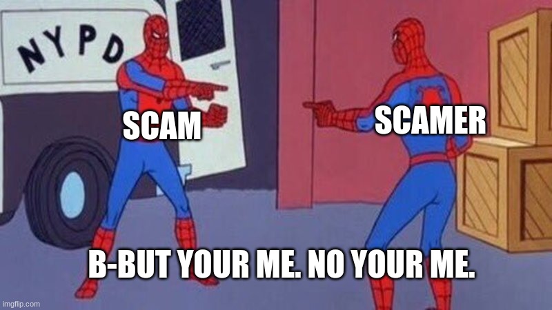 uh oh | SCAMER; SCAM; B-BUT YOUR ME. NO YOUR ME. | image tagged in spiderman pointing at spiderman | made w/ Imgflip meme maker