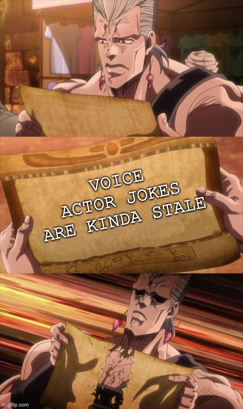 Making jokes about cartoon characters sharing the same VA isn't a bad thing y'know | VOICE ACTOR JOKES ARE KINDA STALE | image tagged in jojo scroll of truth,bad jokes,cringe,wtf | made w/ Imgflip meme maker