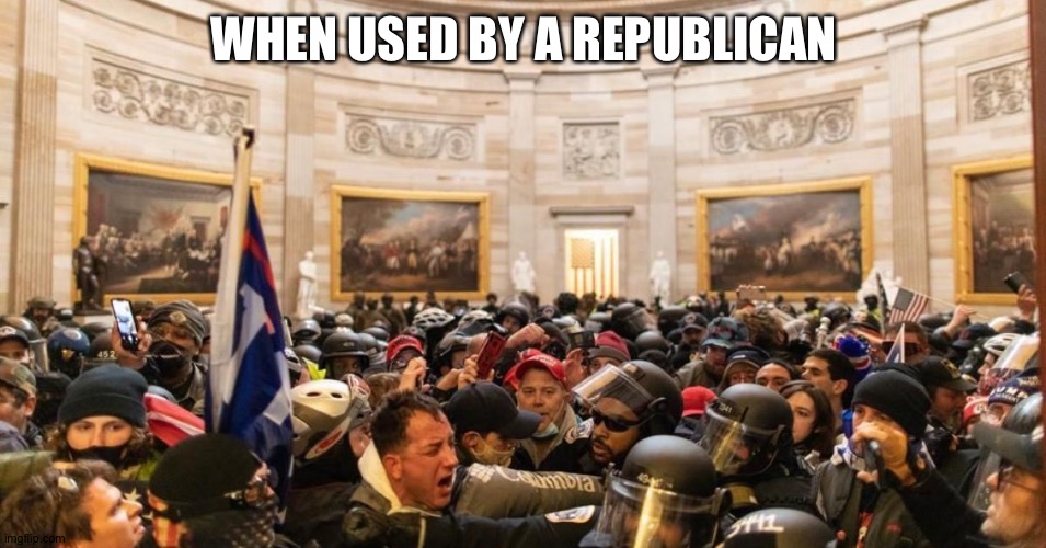 Capitol | WHEN USED BY A REPUBLICAN | image tagged in capitol | made w/ Imgflip meme maker