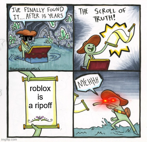 The Scroll Of Truth | roblox is a ripoff | image tagged in memes,the scroll of truth | made w/ Imgflip meme maker