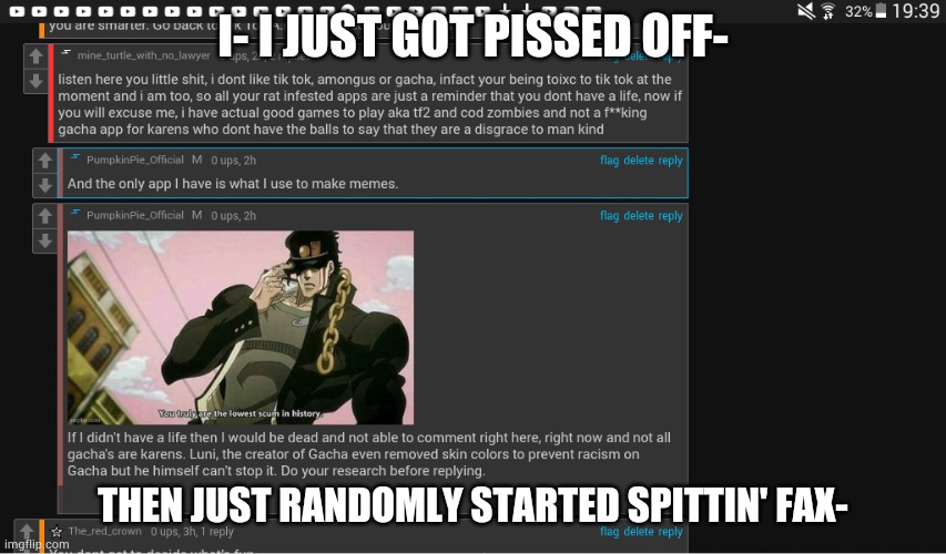 I just found put something about myself which I did not know- | I- I JUST GOT PISSED OFF-; THEN JUST RANDOMLY STARTED SPITTIN' FAX- | made w/ Imgflip meme maker