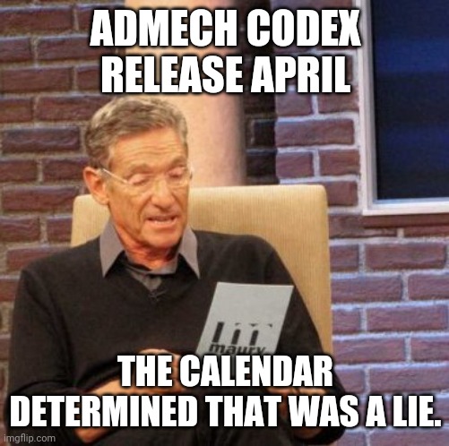Maury Lie Detector Meme | ADMECH CODEX RELEASE APRIL; THE CALENDAR DETERMINED THAT WAS A LIE. | image tagged in memes,maury lie detector,AdeptusMechanicus | made w/ Imgflip meme maker