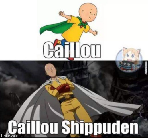 image tagged in one punch man,caillou,naruto shippuden | made w/ Imgflip meme maker