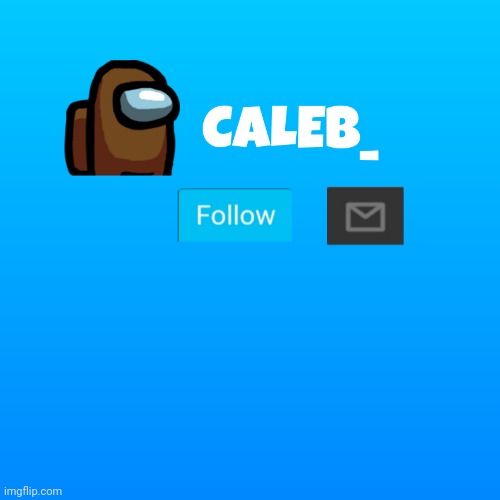 Caleb_ Announcement | image tagged in caleb_ announcement | made w/ Imgflip meme maker