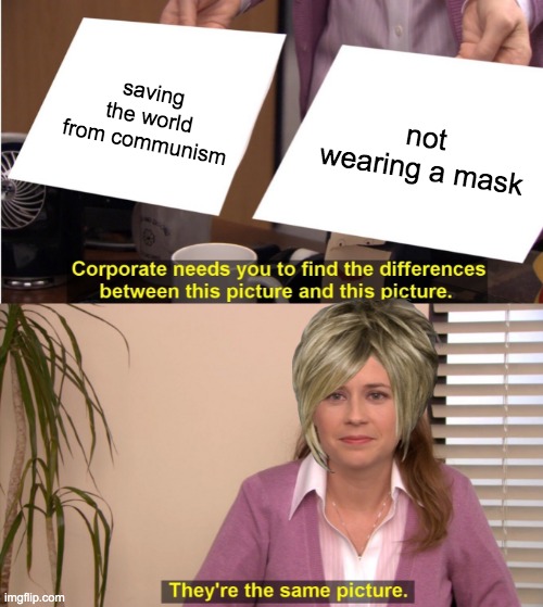 Karen! | saving the world from communism; not wearing a mask | image tagged in memes,they're the same picture | made w/ Imgflip meme maker