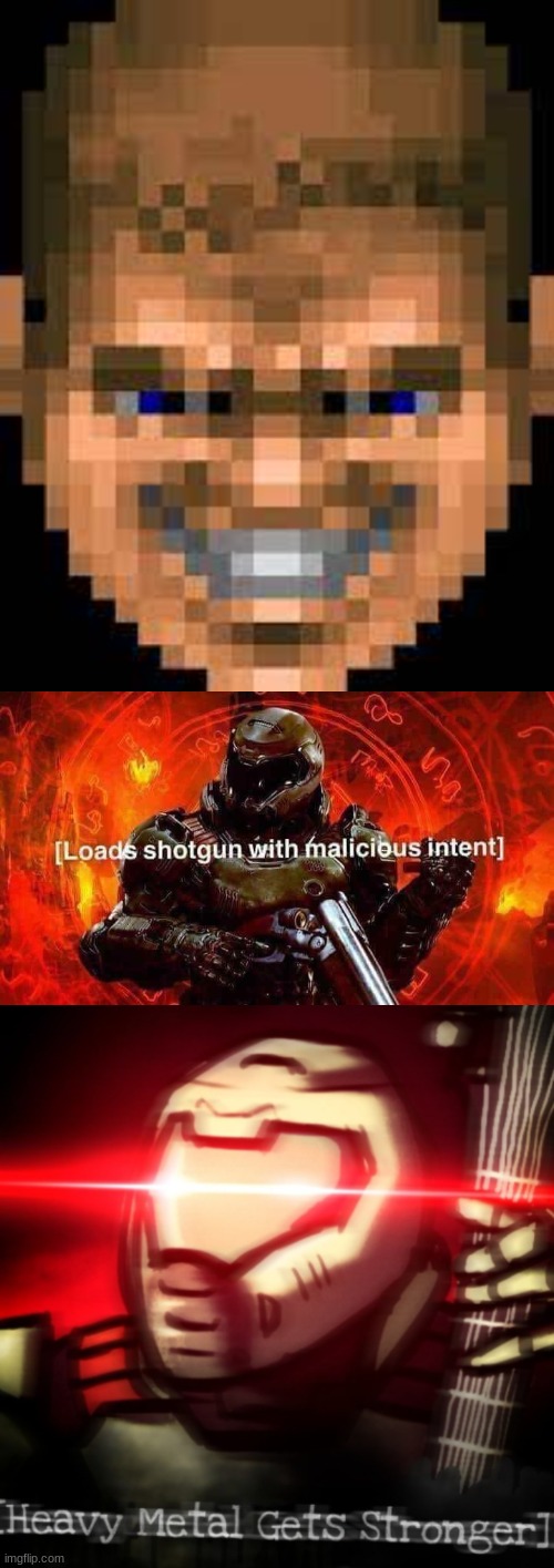 image tagged in doomguy smile,loads shotgun with malicious intent,heavy metal get stronger | made w/ Imgflip meme maker