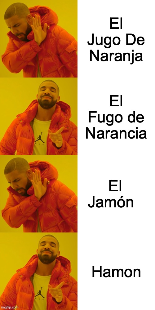 An updated version of my Spanish-to-JoJo meme | El Jugo De Naranja; El Fugo de Narancia; El Jamón; Hamon | image tagged in memes,drake hotline bling,jojo's bizarre adventure,spanish,stop reading the tags | made w/ Imgflip meme maker