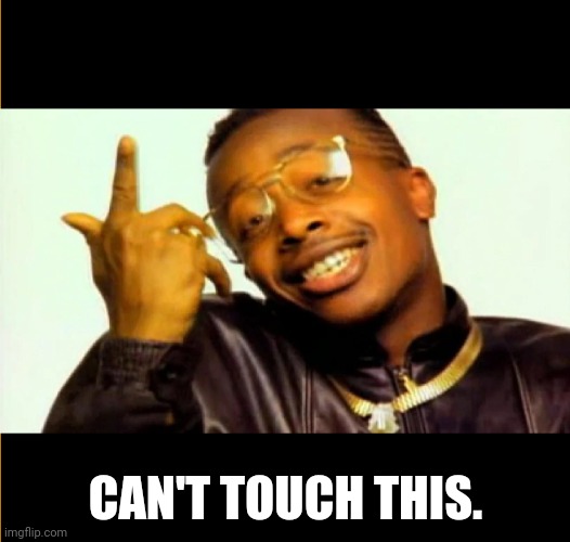 Mc Hammer - you can't touch this | CAN'T TOUCH THIS. | image tagged in mc hammer - you can't touch this | made w/ Imgflip meme maker