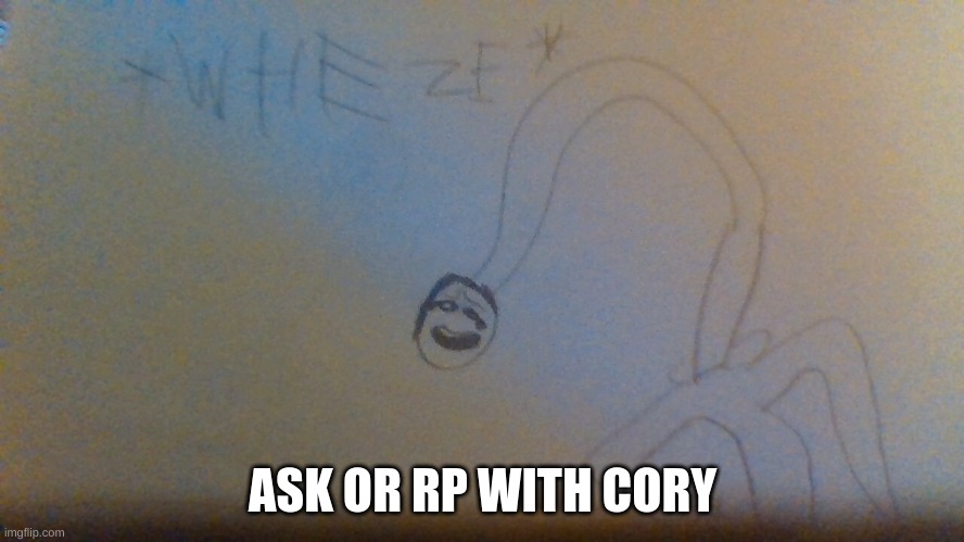 Also this template is free to use | ASK OR RP WITH CORY | image tagged in cory w h e e z e | made w/ Imgflip meme maker