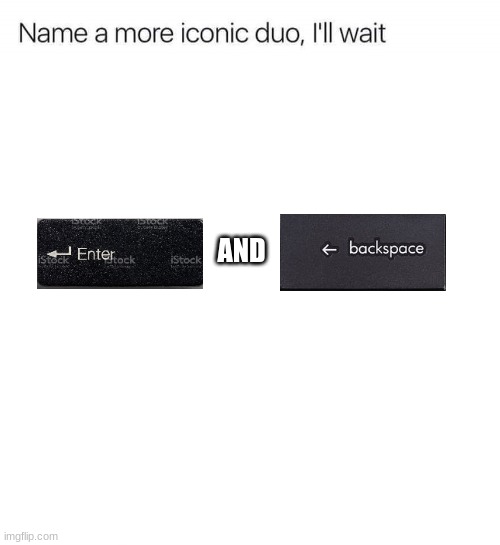Name a more iconic duo, I'll wait | AND | image tagged in name a more iconic duo i'll wait | made w/ Imgflip meme maker