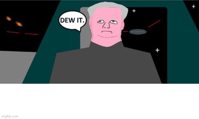 Dew It | image tagged in dew it | made w/ Imgflip meme maker