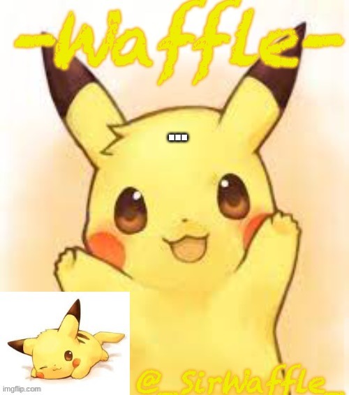 Waffle Temp | ... | image tagged in waffle temp | made w/ Imgflip meme maker