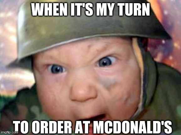 Army Baby | WHEN IT'S MY TURN; TO ORDER AT MCDONALD'S | image tagged in army baby | made w/ Imgflip meme maker