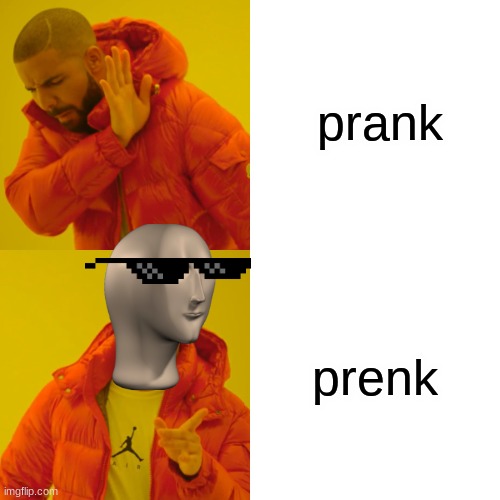 Drake Hotline Bling | prank; prenk | image tagged in memes,drake hotline bling | made w/ Imgflip meme maker