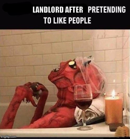Fun | LANDLORD AFTER | image tagged in the scroll of truth | made w/ Imgflip meme maker