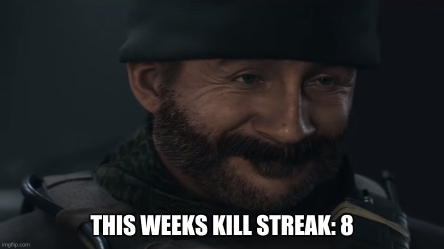 THIS WEEKS KILL STREAK: 8 | made w/ Imgflip meme maker