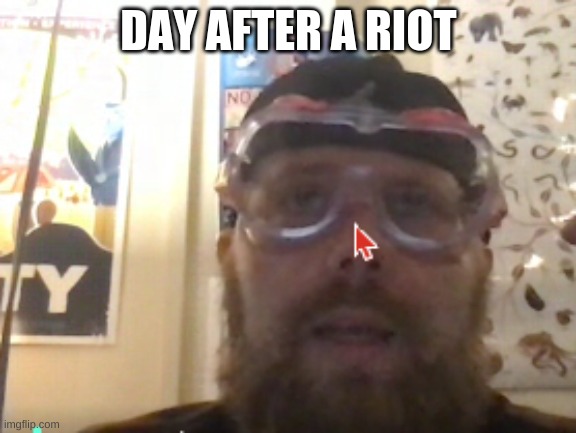 day after a riot | DAY AFTER A RIOT | image tagged in what year is it | made w/ Imgflip meme maker