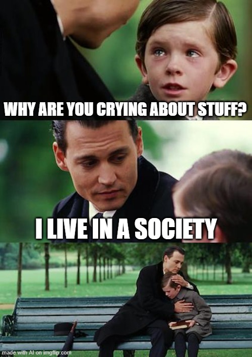 AI meme: I guess this was the plot of Joker? | WHY ARE YOU CRYING ABOUT STUFF? I LIVE IN A SOCIETY | image tagged in memes,finding neverland,ai meme,we live in a society | made w/ Imgflip meme maker