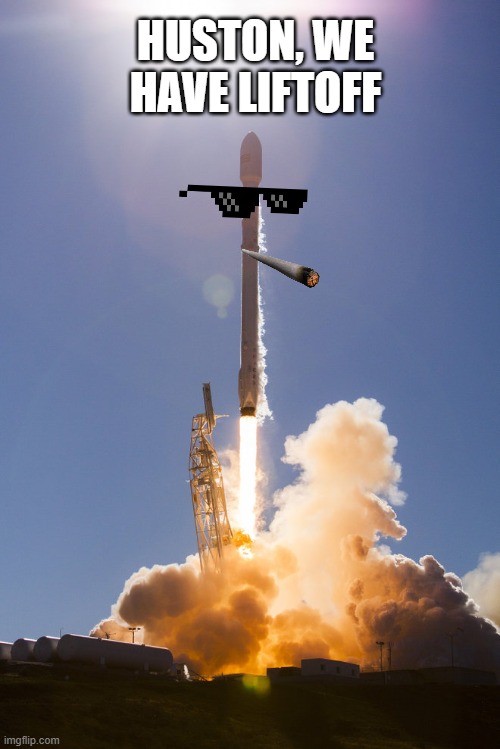 rocket launch | HUSTON, WE HAVE LIFTOFF | image tagged in rocket launch | made w/ Imgflip meme maker