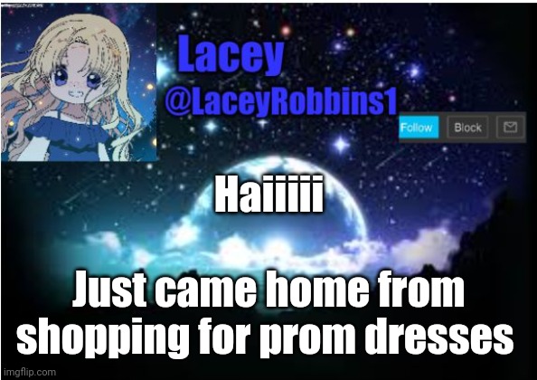 Lacey announcement template | Haiiiii; Just came home from shopping for prom dresses | image tagged in lacey announcement template | made w/ Imgflip meme maker