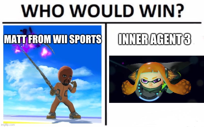 Who Would Win? Meme | MATT FROM WII SPORTS; INNER AGENT 3 | image tagged in memes,who would win,splatoon,splatoon 2,splatoon 3,wii sports | made w/ Imgflip meme maker