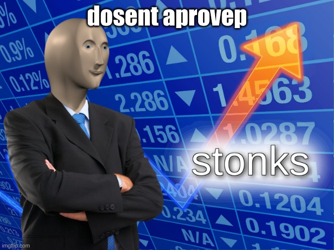 stonks | dosent aprovep | image tagged in stonks | made w/ Imgflip meme maker