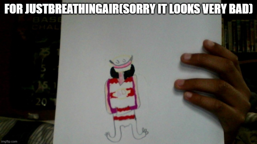 FOR JUSTBREATHINGAIR(SORRY IT LOOKS VERY BAD) | made w/ Imgflip meme maker