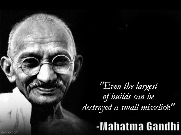 I'm sure some of us can relate... RIP | "Even the largest of builds can be destroyed a small missclick" | image tagged in gandhi qoutes,rip,qoute,minecraft steve | made w/ Imgflip meme maker