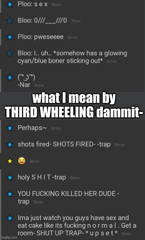 ;-; | what I mean by THIRD WHEELING dammit- | made w/ Imgflip meme maker
