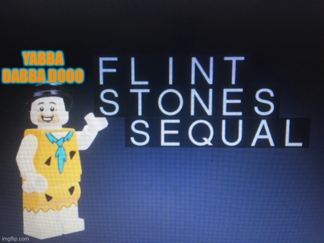 Here u go flintstones official | YABBA DABBA DOOO | made w/ Imgflip meme maker