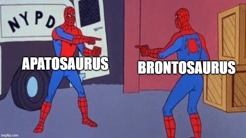 THERE THE SAME THING PEOPLE | APATOSAURUS; BRONTOSAURUS | image tagged in spiderman pointing at spiderman | made w/ Imgflip meme maker