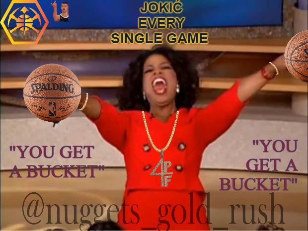 Joker is so generous! | JOKIĆ EVERY SINGLE GAME; "YOU GET A BUCKET"; "YOU GET A BUCKET" | image tagged in memes,oprah you get a | made w/ Imgflip meme maker