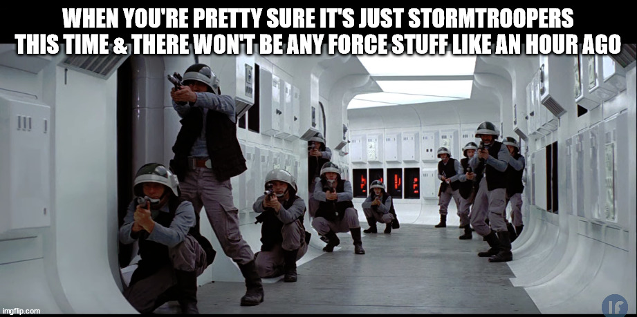 you're saying there's a chance |  WHEN YOU'RE PRETTY SURE IT'S JUST STORMTROOPERS THIS TIME & THERE WON'T BE ANY FORCE STUFF LIKE AN HOUR AGO | image tagged in star wars,rogue one,a new hope,rebels,galactic empire | made w/ Imgflip meme maker